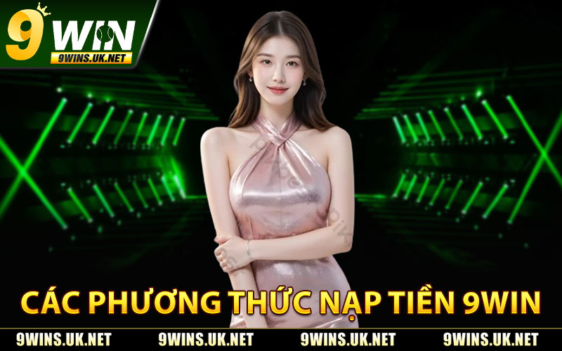 Các Phương Thức Nạp Tiền 9WIN